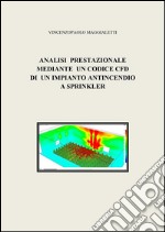 Analisi prestazionale mediante un codice CFD di un impianto antincendio a sprinkler. E-book. Formato EPUB ebook