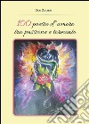 100 Poesie d’amore tra passione e tormento. E-book. Formato PDF ebook