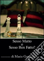 Sesso Matto? O sesso ben fatto?. E-book. Formato PDF ebook