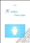 Fa' brillare il tuo corpo. E-book. Formato PDF ebook di Satya