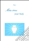 Make shine your body. E-book. Formato PDF ebook di Satya