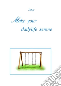 Make your dailylife serene. E-book. Formato PDF ebook
