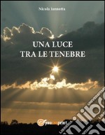 Una luce tra le tenebre. E-book. Formato PDF ebook