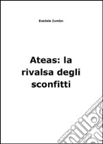 Ateas: la rivalsa degli sconfitti. E-book. Formato PDF ebook