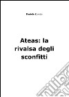 Ateas: la rivalsa degli sconfitti. E-book. Formato PDF ebook di Daniele Zumbo