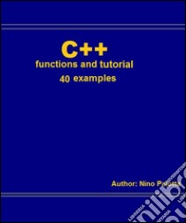 C++ functions and tutorial. E-book. Formato EPUB ebook di Nino Paiotta