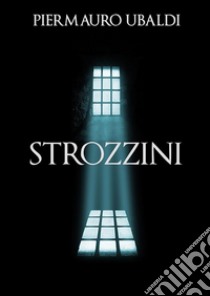 Strozzini. E-book. Formato PDF ebook di Piermauro Ubaldi