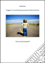 Leggere la societa` per pensare la formazione - Cosa vorrei fare da grande. E-book. Formato Mobipocket ebook