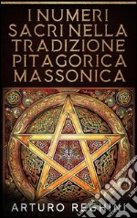 I numeri sacri nella tradizione pitagorica massonica. E-book. Formato EPUB ebook