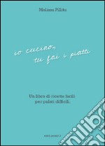 Io cucino, tu fai i piatti. E-book. Formato PDF ebook