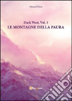 Dark West vol.3 - Le montagne della paura. E-book. Formato PDF ebook