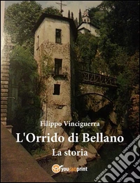 L'Orrido di Bellano - La storia. E-book. Formato PDF ebook