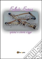 Ci facciamo sempre la guerra. E-book. Formato PDF ebook