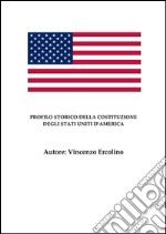 Profilo storico della Costituzione degli Stati Uniti d'America. E-book. Formato PDF ebook