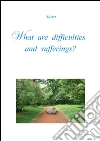 What are difficulties and sufferings?. E-book. Formato PDF ebook