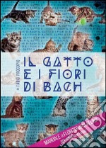 Il gatto e i fiori di Bach: Manuale di floriterapia felina per i compagni umani. E-book. Formato PDF