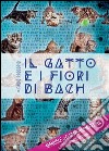 Il gatto e i fiori di Bach: Manuale di floriterapia felina per i compagni umani. E-book. Formato PDF ebook
