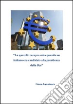 La querelle europea nata quando un italiano era candidato alla presidenza della Bce. E-book. Formato PDF ebook