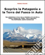 Scoprire la Patagonia e la Terra del Fuoco in auto. E-book. Formato EPUB ebook