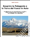 Scoprire la Patagonia e la Terra del Fuoco in auto. E-book. Formato EPUB ebook di Franco Folino