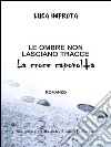 Le ombre non lasciano tracce. La croce capovolta. E-book. Formato EPUB ebook di Luca Improta