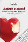Amore a morsi. E-book. Formato PDF ebook di Alice Simionato