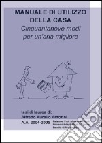 Manuale di utilizzo della casa - Cinquantanove modi per un'aria migliore. E-book. Formato PDF ebook