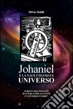 Johaniel e la nave chiamata universo. E-book. Formato PDF ebook