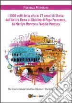 I 1000 volti della vita in 27 secoli di storia: dall'antica Roma al Giubileo di Papa Francesco, da Marilyn Monroe a Freddie Mercury. E-book. Formato PDF ebook