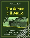 Tre donne e il muro. E-book. Formato EPUB ebook