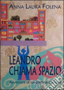 Leandro chiama spazio. E-book. Formato EPUB ebook di Anna Laura Folena