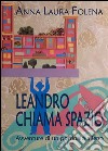 Leandro chiama spazio. E-book. Formato EPUB ebook di Anna Laura Folena