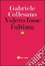 Volevo fosse l'ultima. E-book. Formato PDF