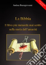 La Bibbia: il libro più immorale mai scritto nella storia dell'umanità. E-book. Formato PDF ebook