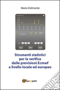 Strumenti statistici per la verifica delle previsioni Ecmwf. E-book. Formato PDF ebook di Mario Delmonte