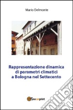 Rappresentazione dinamica di parametri climatici a Bologna nel Settecento. E-book. Formato PDF ebook