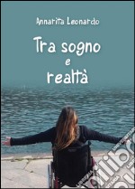 Tra sogno e realtà. E-book. Formato PDF ebook