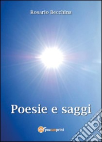 Poesie e Saggi. E-book. Formato EPUB ebook di Rosario Becchina