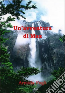 Un'avventura di Max. E-book. Formato EPUB ebook di Armida Fogli