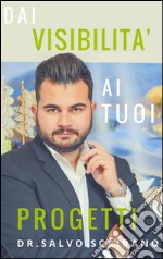 Dai visibilità ai tuoi progetti. E-book. Formato EPUB ebook