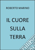 Il cuore sulla Terra. E-book. Formato EPUB ebook