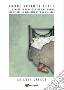 Ombre sotto il letto. E-book. Formato EPUB ebook di Arianna Crocco