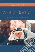 La Bella Gioventù. Seconda parte: amori adolescenziali. E-book. Formato EPUB ebook