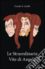 Le straordinarie vite di Angela. E-book. Formato EPUB ebook