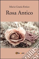 Rosa antico - Poesie. E-book. Formato PDF ebook