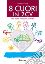 8 cuori in 2cv  Una storia, un sogno, un inizio.. E-book. Formato PDF ebook