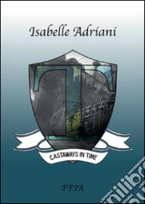 Castaways in time. E-book. Formato EPUB ebook di Isabelle Adriani