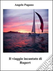 Il viaggio incantato di Rupert. E-book. Formato EPUB ebook di Angelo Pagano