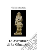 Le avventure di re Gilgamesh. E-book. Formato EPUB