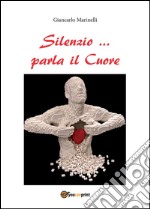 Silenzio... parla il cuore. E-book. Formato PDF ebook